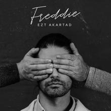 Freddie: Ezt akartad