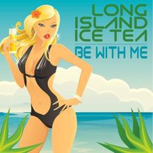 Long Island Ice Tea: Be With Me (Sunset Club Mix)