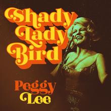 Peggy Lee: Shady Lady Bird