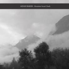 Aidan Baker: Mountains Sweat Clouds