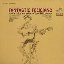 José Feliciano: You Know You Don't Want Me (So Why Don't You Leave Me Alone?)