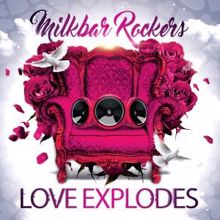 Milkbar Rockers: Love Explodes (Extended Mix)