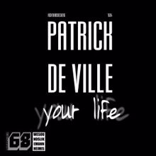 Patrick de Ville: Your Life