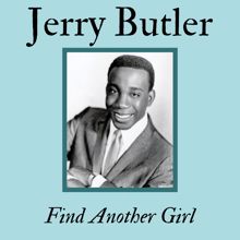 Jerry Butler: Find Another Girl