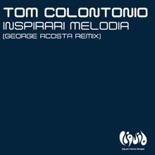 Tom Colontonio: Inspirari Melodia (George Acosta Remix)