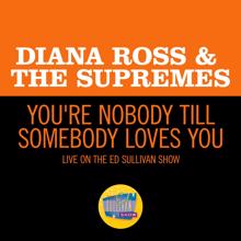 Diana Ross & The Supremes: You're Nobody Till Somebody Loves You (Live On The Ed Sullivan Show, May 11, 1969) (You're Nobody Till Somebody Loves YouLive On The Ed Sullivan Show, May 11, 1969)