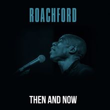 Roachford: Then And Now