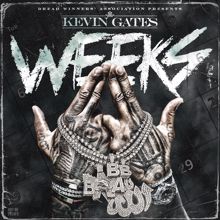 Kevin Gates: Weeks