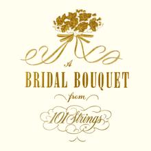 101 Strings Orchestra: A Bridal Bouquet from 101 Strings (Remaster from the Original Somerset Tapes)