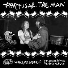 Portugal. The Man: What, Me Worry? (LP Giobbi Femme House Remix)