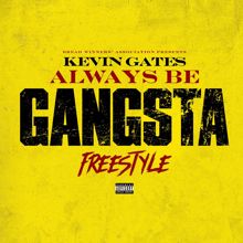 Kevin Gates: Always Be Gangsta Freestyle