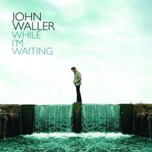 John Waller: While I'm Waiting