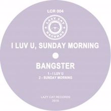 Bangster: I Luv U / Sunday Morning