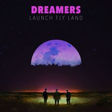 Dreamers: LAUNCH FLY LAND