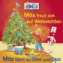 Max: 06: Max freut sich auf Weihnachten / Max fährt zu Oma und Opa