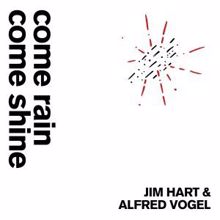 Jim Hart & Alfred Vogel: Come rain come shine