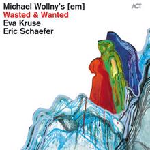 Michael Wollny, Eva Kruse & Eric Schaefer: Wasted & Wanted