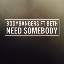 Bodybangers: Need Somebody (feat. Beth)