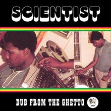 Scientist: Dub from the Ghetto
