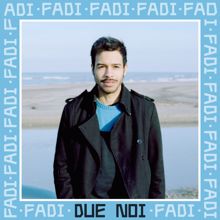 Fadi: Due noi