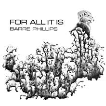 Barre Phillips: For All It Is