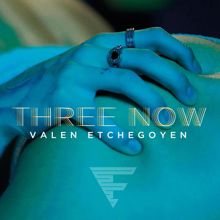 Valen Etchegoyen: Three Now