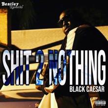 Black Caesar: Shit 2 Nothing