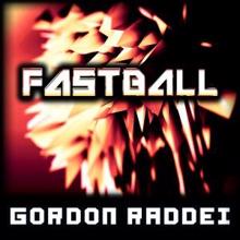 Gordon Raddei: Fastball
