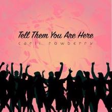Carli Rowberry: Tell Them You Are Here