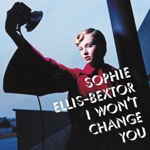 Sophie Ellis-Bextor: I Won't Change You (Full Intention Vocal Mix) (I Won't Change You)