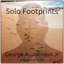 George A. Johnson Jr.: Solo Footprints(A Quarantaine CD)