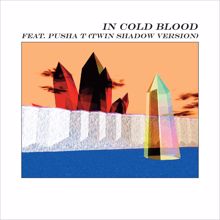 alt-J: In Cold Blood (feat. Pusha T) (Twin Shadow Version)