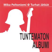 Mika Peltoniemi @ Turhat Jätkät: Tuntematon albumi