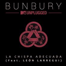 Bunbury: La chispa adecuada (feat. León Larregui) (MTV Unplugged)