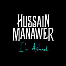 Hussain Manawer: I'm Ashamed