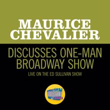 Maurice Chevalier: Discusses One-Man Broadway Show (Live On The Ed Sullivan Show, February 3, 1963) (Discusses One-Man Broadway ShowLive On The Ed Sullivan Show, February 3, 1963)