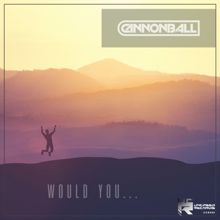 Cannonball: Would You