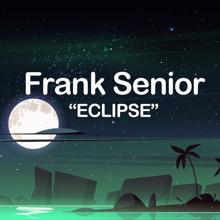 Frank Senior: Eclipse