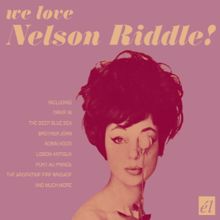 Nelson Riddle: We Love Nelson Riddle!