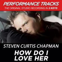 Steven Curtis Chapman: How Do I Love Her (Performance Tracks)