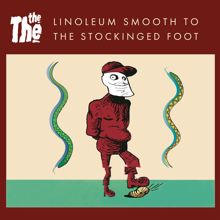 The The: Linoleum Smooth to the Stockinged Foot