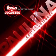 Paulina Rubio: Ni Rosas, Ni Juguetes (Juan Magan Remix)