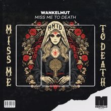 Wankelmut: Miss Me To Death