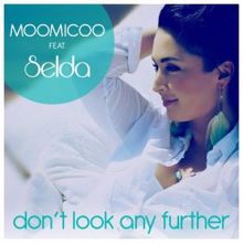 Moomicoo feat. Selda: Don't Look Any Further