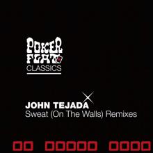 John Tejada: Sweat (On The Walls) (The Remixes)