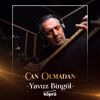Yavuz Bingöl: Can Olmadan