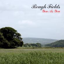 Rough Fields: You As You