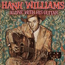 Hank Williams: I Could Never Be Ashamed Of You