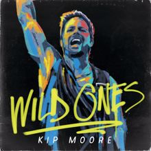 Kip Moore: Wild Ones