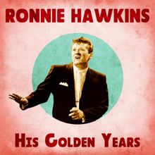 Ronnie Hawkins: Love Me Like You Can (Remastered)